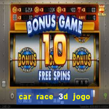 car race 3d jogo de carros